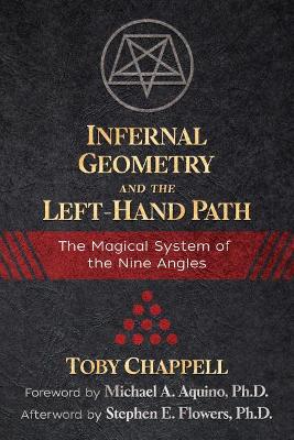 Infernal Geometry and the Left-Hand Path: The Magical System of the Nine Angles by Toby Chappell