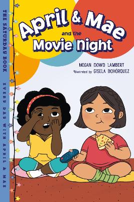 April & Mae and the Movie Night: The Saturday Book by Megan Dowd Lambert