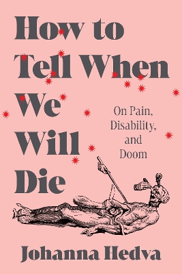How to Tell When We Will Die: On Pain, Disability, and Doom book