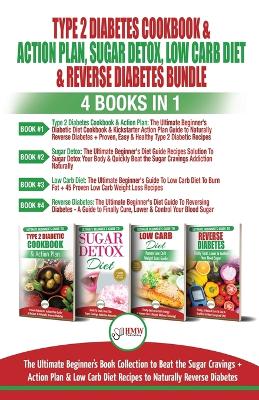 Type 2 Diabetes Cookbook & Action Plan, Sugar Detox, Low Carb Diet & Reverse Diabetes - 4 Books in 1 Bundle: The Ultimate Beginner's Book Collection To Beat Sugar Cravings + Low Carb Diet Recipes book
