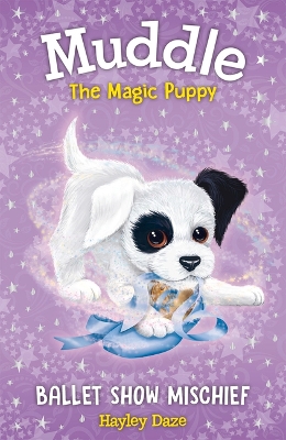 Muddle the Magic Puppy Book 3: Ballet Show Mischief by Hayley Daze