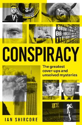 Conspiracy: The greatest cover-ups and unsolved mysteries by Ian Shircore