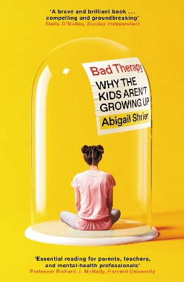 Bad Therapy: Why the Kids Aren't Growing Up by Abigail Shrier