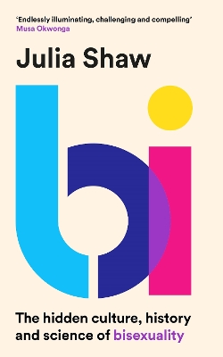 Bi: The Hidden Culture, History and Science of Bisexuality by Dr Julia Shaw