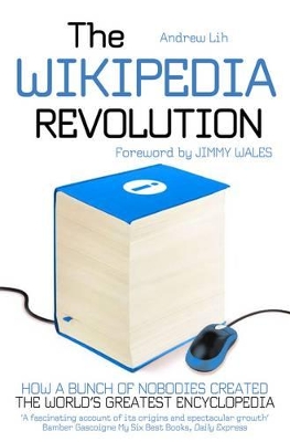 The Wikipedia Revolution: How a Bunch of Nobodies Created the World's Greatest Encyclopedia book