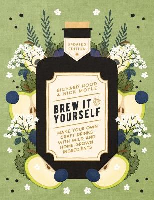 Brew It Yourself: Make Your Own Craft Drinks with Wild and Home-Grown Ingredients book