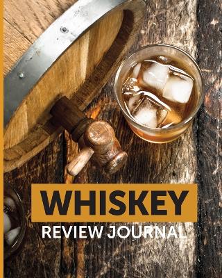 Whiskey Review Journal: Tasting Whiskey Notebook Cigar Bar Companion Single Malt Bourbon Rye Try Distillery Philosophy Scotch Whisky Gift Orange Roar by Patricia Larson