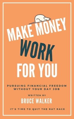 Make Money Work For You: Pursuing Financial Freedom Without Your Day Job book