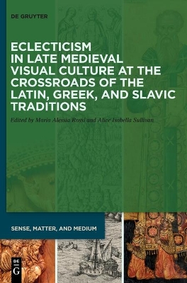 Eclecticism in Late Medieval Visual Culture at the Crossroads of the Latin, Greek, and Slavic Traditions book