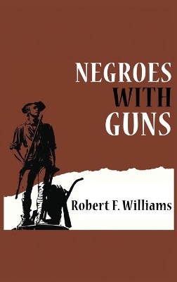 Negroes with Guns by Robert F Williams