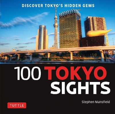 100 Tokyo Sights: Discover Tokyo's Hidden Gems by Stephen Mansfield