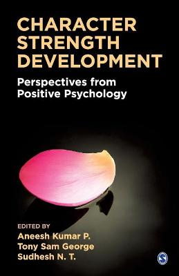 Character Strength Development: Perspectives from Positive Psychology by Aneesh Kumar P.