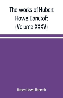 The works of Hubert Howe Bancroft (Volume XXXV) California Inter Pocula book