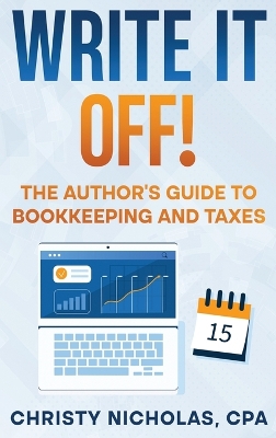 Write it Off!: The Author's Guide to Bookkeeping and Taxes by Christy Nicholas