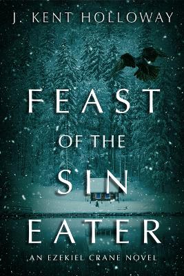 Feast of the Sin Eater by J. Kent Holloway