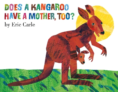 Does A Kangaroo Have a Mother Too? by Eric Carle