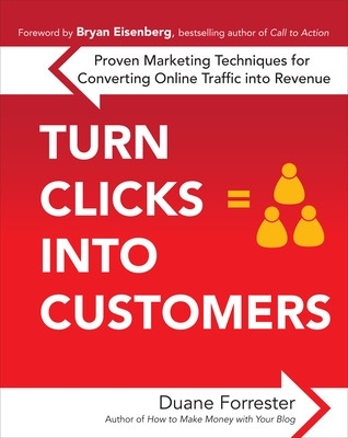 Turn Clicks Into Customers: Proven Marketing Techniques for Converting Online Traffic into Revenue book