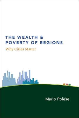 The Wealth and Poverty of Regions by Mario Polèse