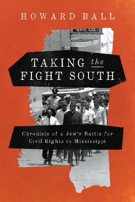 Taking the Fight South: Chronicle of a Jew's Battle for Civil Rights in Mississippi book