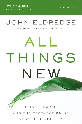 All Things New Study Guide by John Eldredge