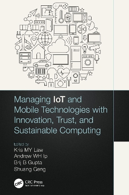 Managing IoT and Mobile Technologies with Innovation, Trust, and Sustainable Computing book