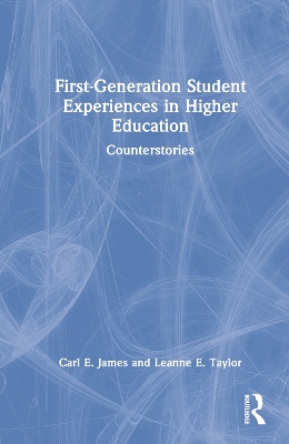 First-Generation Student Experiences in Higher Education: Counterstories by Carl E. James