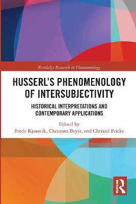 Husserl’s Phenomenology of Intersubjectivity: Historical Interpretations and Contemporary Applications by Frode Kjosavik