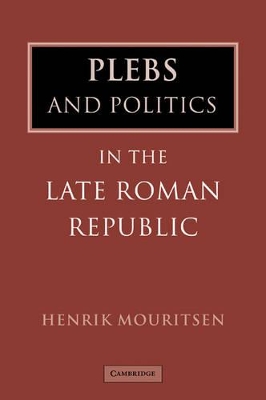 Plebs and Politics in the Late Roman Republic by Henrik Mouritsen
