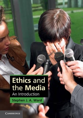 Ethics and the Media by Stephen J. A. Ward