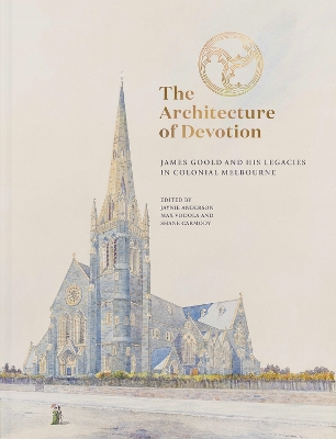 The Architecture of Devotion: James Goold and His Legacies in Colonial Melbourne book