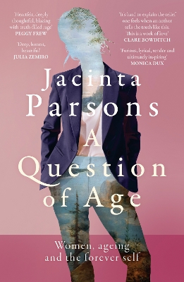 A Question of Age: A groundbreaking and powerful book about women, ageing and the forever self for readers of Lisa Taddeo, Julia Baird and Annabel Crabb book