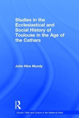 Studies in the Ecclesiastical and Social History of Toulouse in the Age of the Cathars book