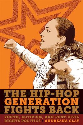 The Hip-Hop Generation Fights Back by Andreana Clay