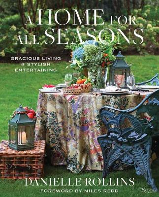 A Home for All Seasons: Gracious Living and Stylish Entertaining by Danielle Rollins