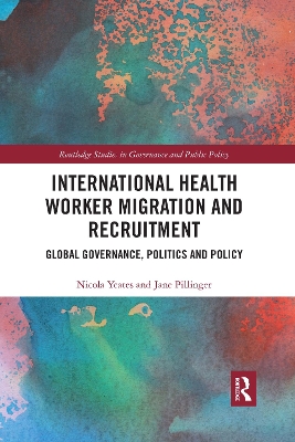 International Health Worker Migration and Recruitment: Global Governance, Politics and Policy book