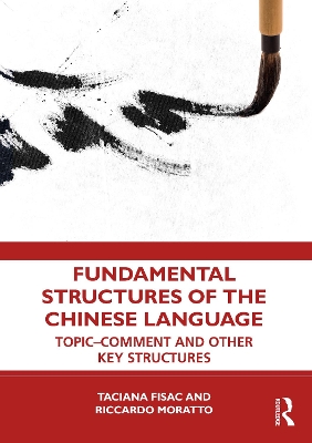 Fundamental Structures of the Chinese Language: Topic-Comment and Other Key Structures by Taciana Fisac