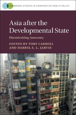 Asia after the Developmental State by Toby Carroll
