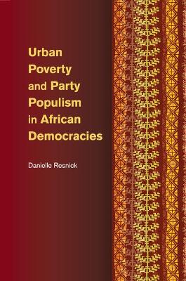 Urban Poverty and Party Populism in African Democracies by Danielle Resnick