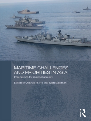 Maritime Challenges and Priorities in Asia: Implications for Regional Security by Joshua Ho