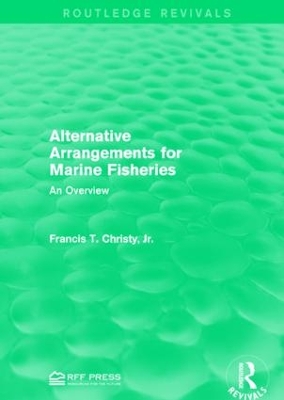 Alternative Arrangements for Marine Fisheries: An Overview by Francis T. Christy, Jr.