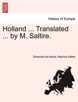 Holland ... Translated ... by M. Saltire. by Edmondo De Amicis