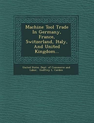 Machine Tool Trade in Germany, France, Switzerland, Italy, and United Kingdom... book