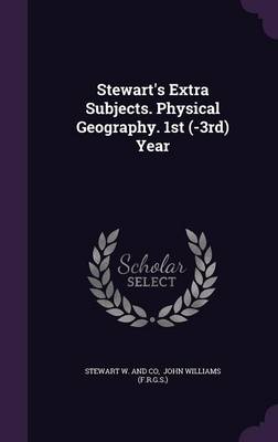 Stewart's Extra Subjects. Physical Geography. 1st (-3rd) Year book
