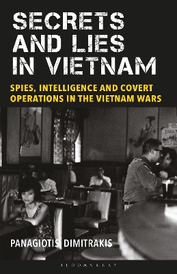 Secrets and Lies in Vietnam: Spies, Intelligence and Covert Operations in the Vietnam Wars book