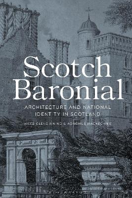 Scotch Baronial: Architecture and National Identity in Scotland by Miles Glendinning