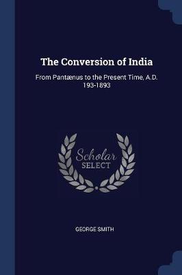 The Conversion of India by Professor George Smith