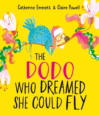 The Dodo Who Dreamed She Could Fly by Catherine Emmett
