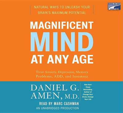 Magnificent Mind at Any Age: Natural Ways to Unleash Your Brain's Maximum Potential by Dr Daniel G Amen