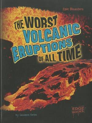 The Worst Volcanic Eruptions of All Time by Suzanne Garbe