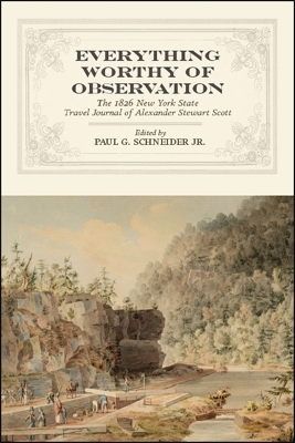 Everything Worthy of Observation: The 1826 New York State Travel Journal of Alexander Stewart Scott book